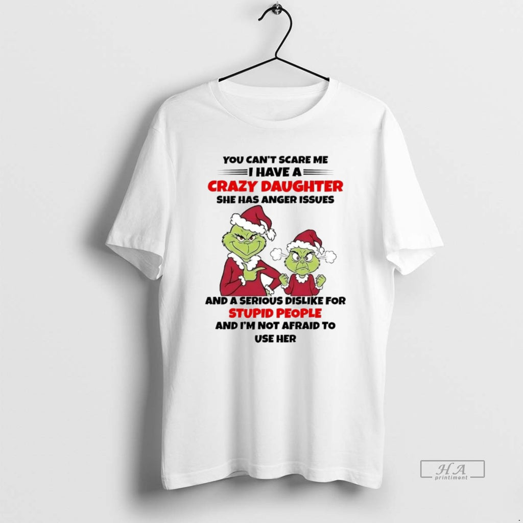 Official Grinch You Cant Scare Me Crazy Daughter Dislike Stupid People Christmas