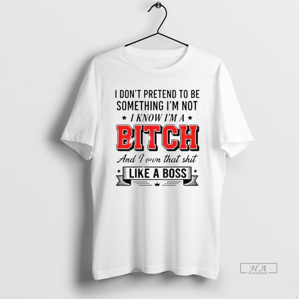 Official I Dont Pretend To Be Something Im Not I Know Im A Bitch And