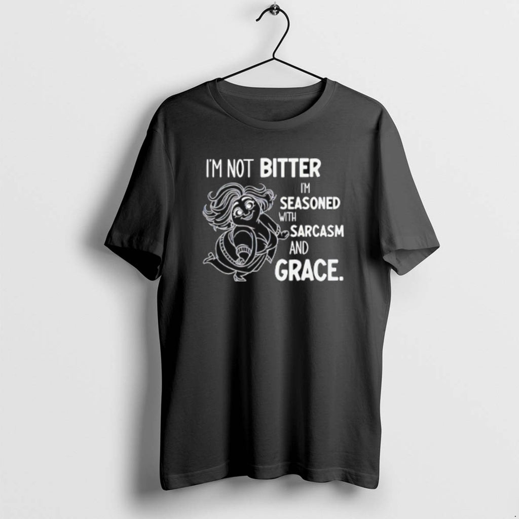 Official Im Not Bitter Im Seasoned With Sarcasm And Grace