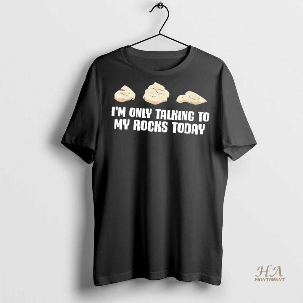 Official Im Only Talking To My Rocks Today Shirt