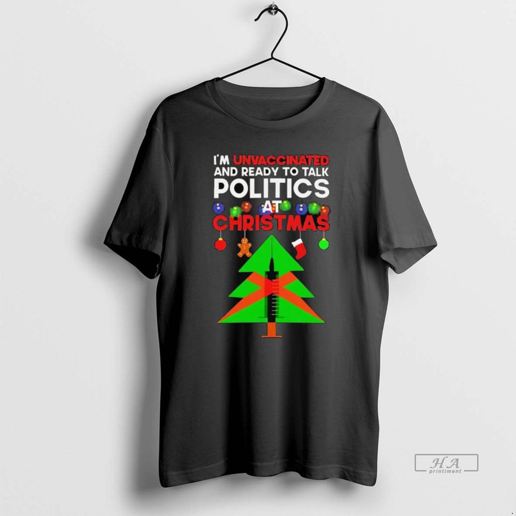 Official Im Unvaccinated And Ready To Talk Politics At Christmas