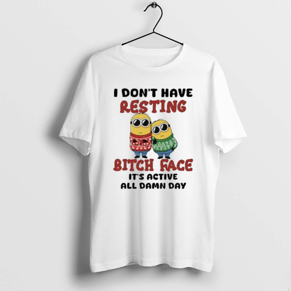 Official Minion I Dont Have Resting Bitch Face Its Active All Damn Day