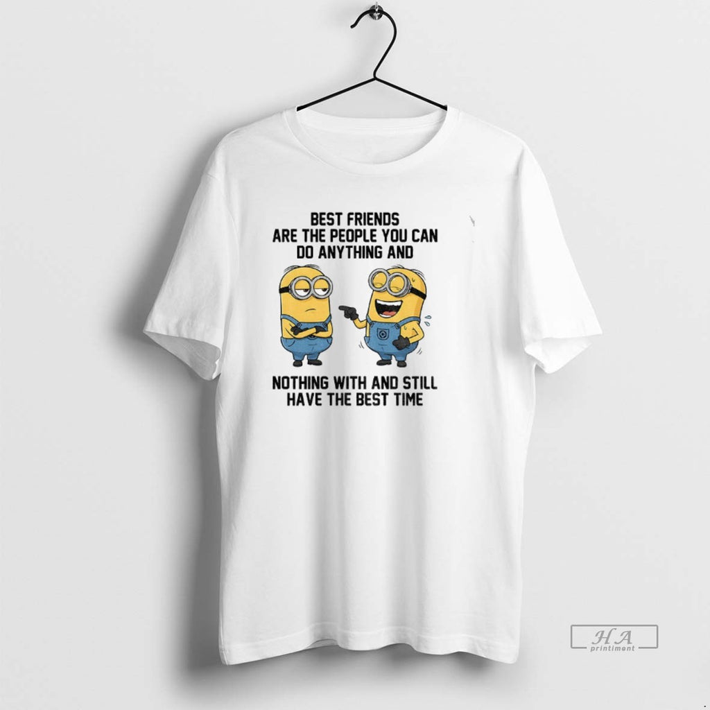 Official Minion Funny Best Friends Are The People You Can Do Anything And Nothing With