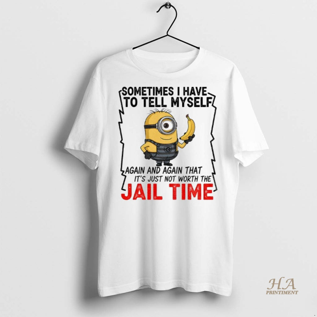 Official Minion Sometimes I Have To Tell Myself Again And Again Shirt