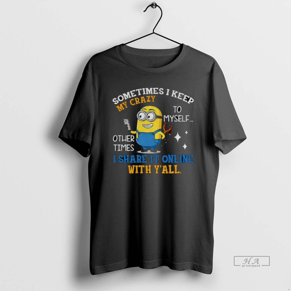 Official Minion Sometimes I Keep My Crazy To Myself Other Times I Share It Online