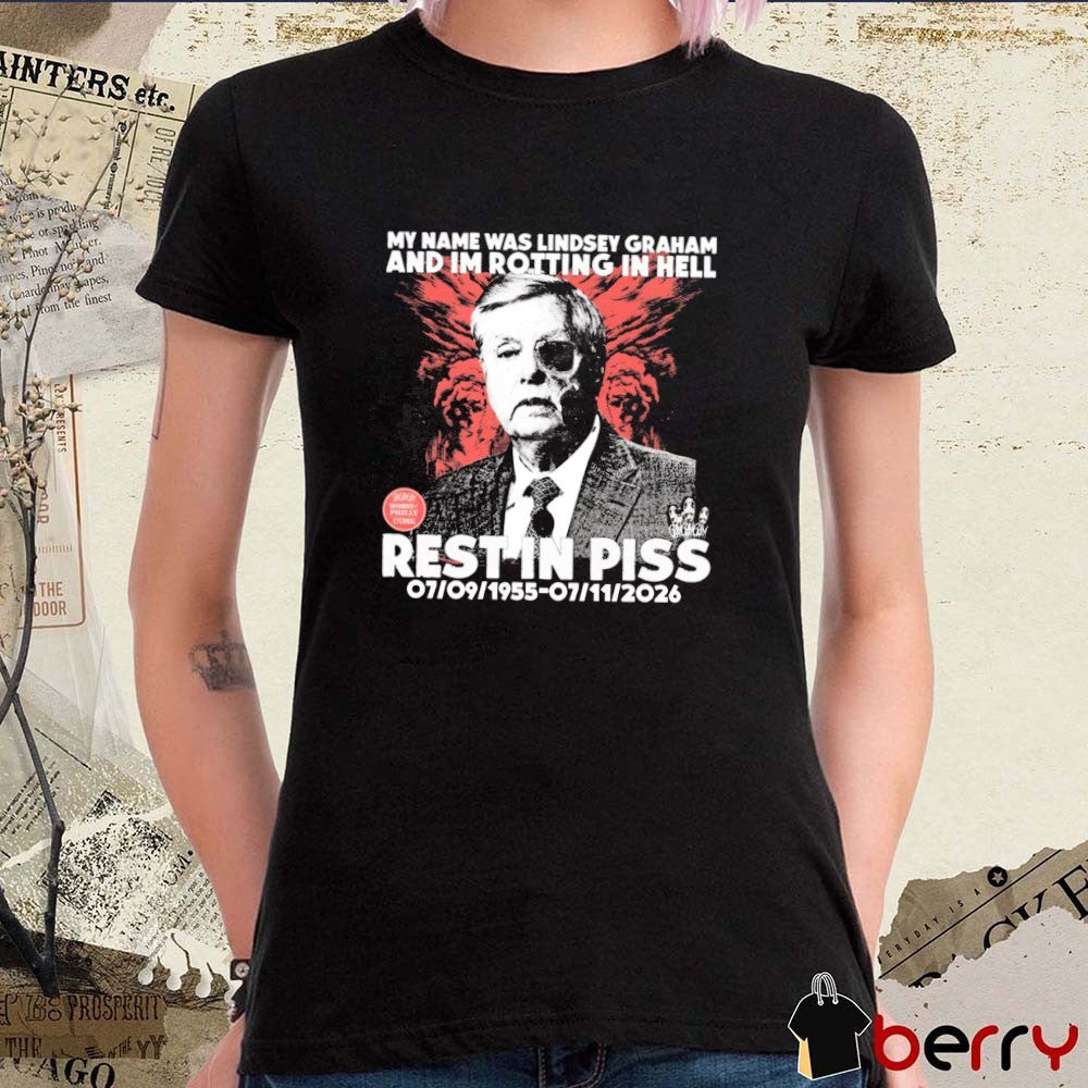 My Name Was Lindsey Graham And Im Rotting In Hell Rest In Piss 1955 – 2026 t-shirt