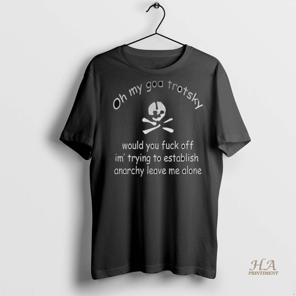 Official Oh My God Trotsky Would You Fuck Off Shirt