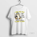 Official Penguin I May Be Old But I Got To See The World Before It