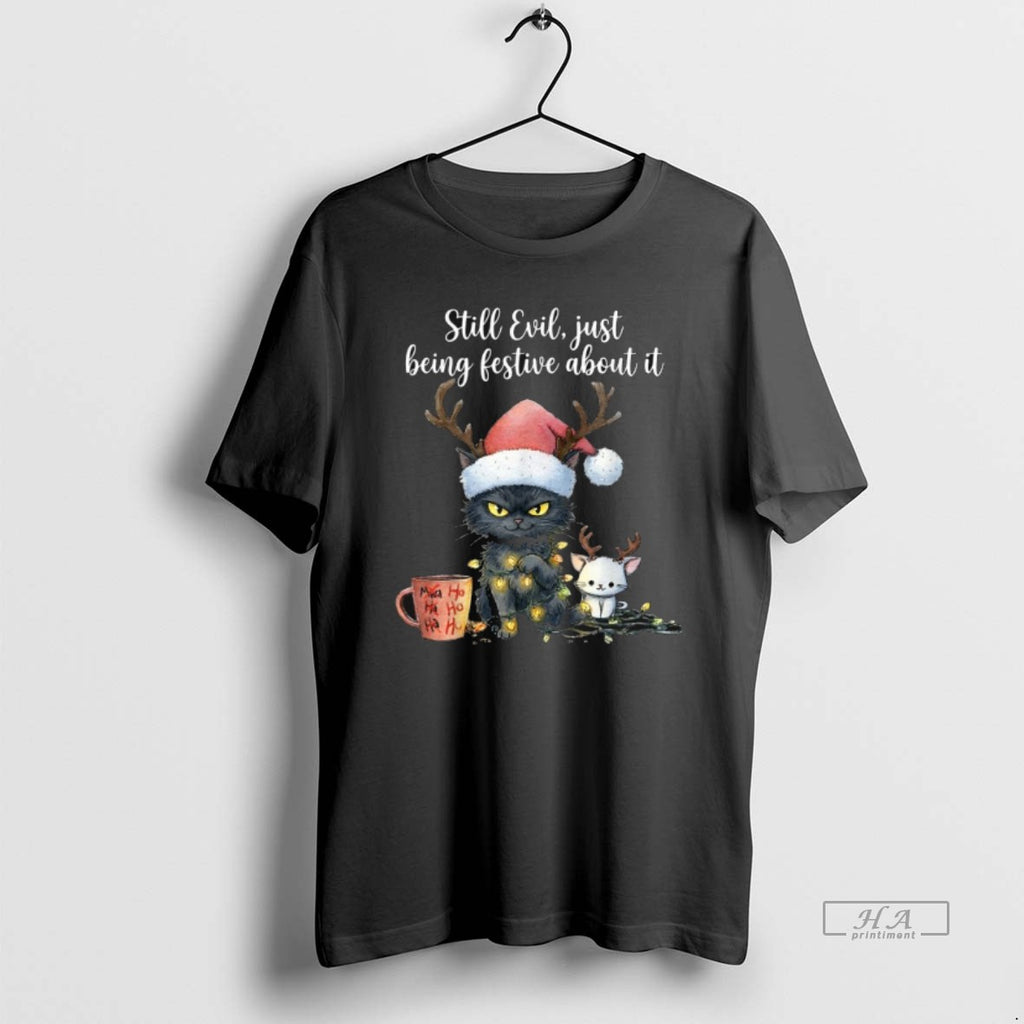 Official Still Evil Just Being Festive About It Cat Ho Ho Ho Christmas