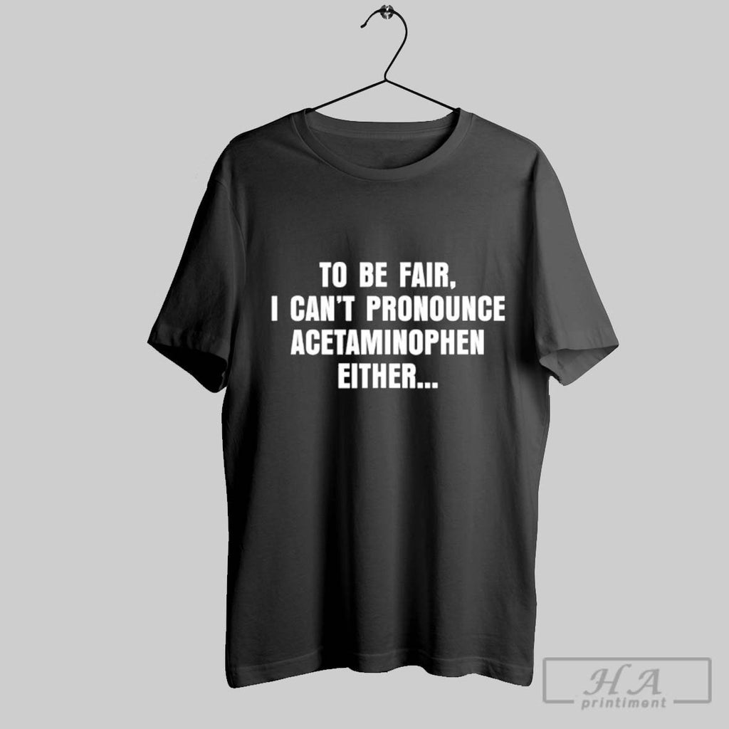 Official To Be Fair I Cant Pronounce Acetaminophen Tylenol