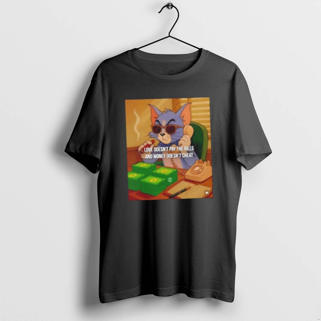 Official Tom Cat Love Doesnt Pay The Bills And Money Doesnt Cheat
