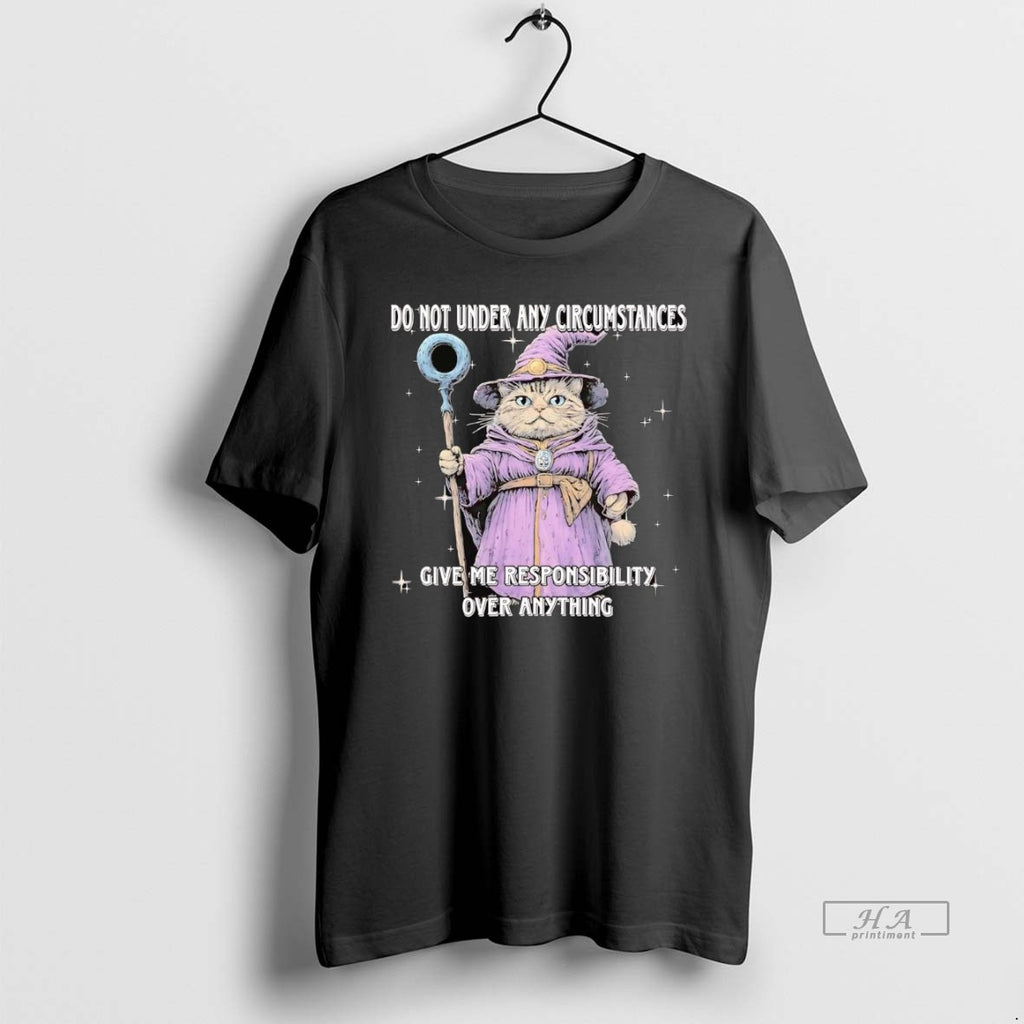 Official Trendy Cat Wizard Do Not Under Any Circumstances Give Me Responsibility Over Anything Tee