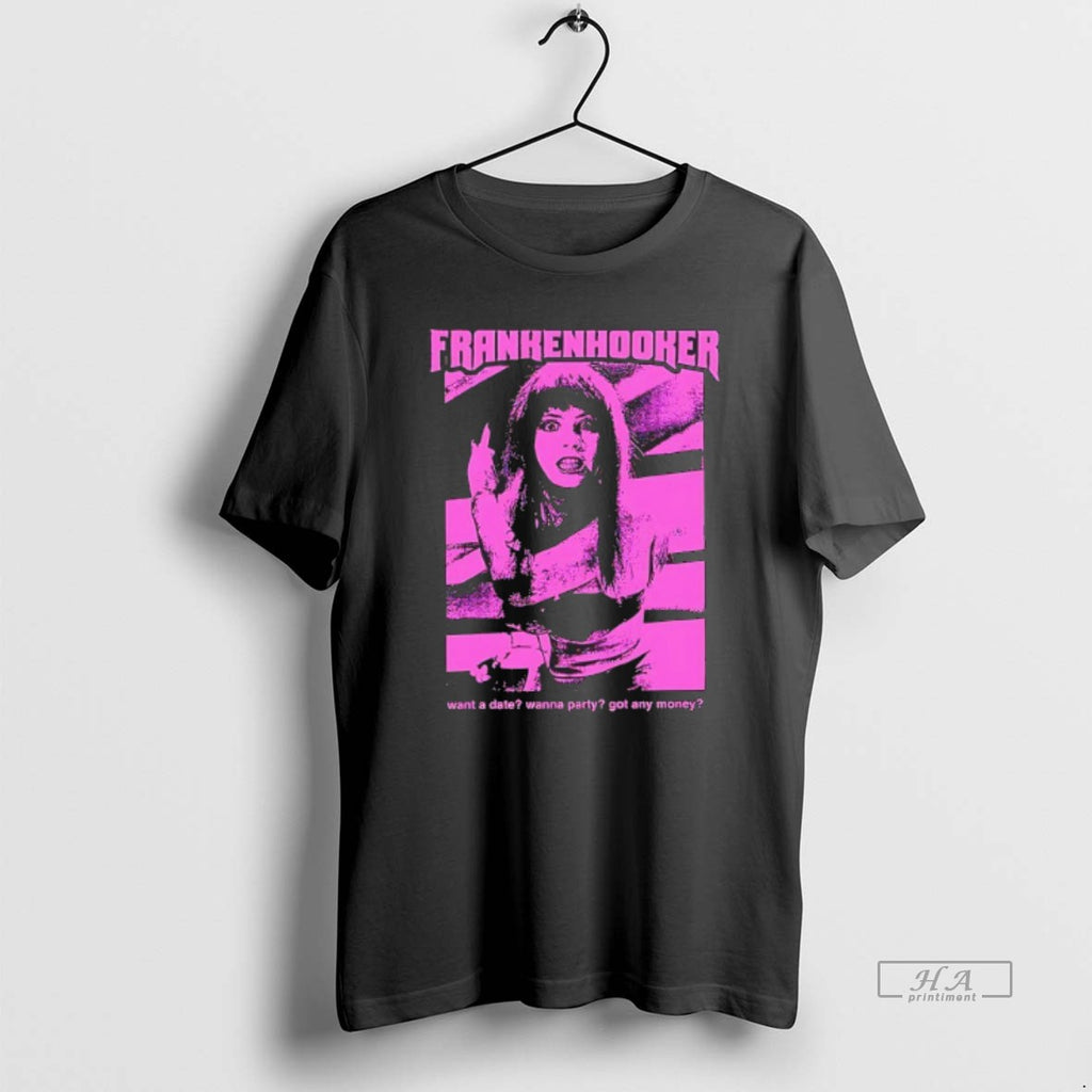 Official Trendy Frankenhooker Want A Date Wanna Party Got Any Money