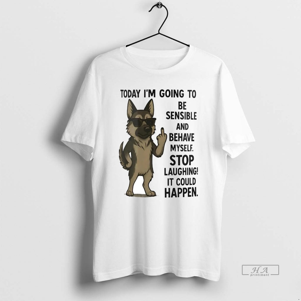Official Trendy German Shepherd Today Im Going To Be Sensible And Behave Myself