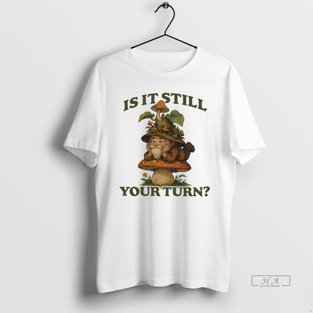 Official Trendy Gnome Mushroom Is It Still Your Turn