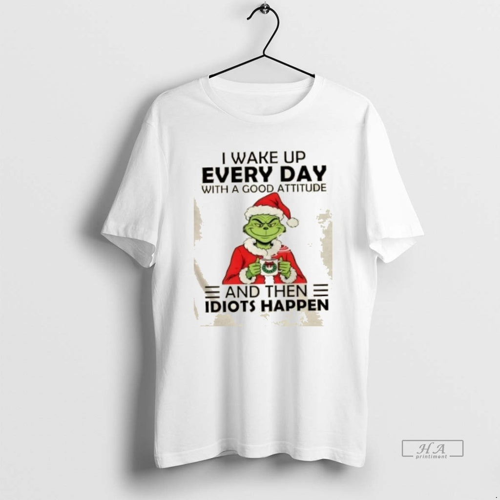 Official Trendy Grinch I Wake Up Every Day With A Good Attitude And Them Idiots
