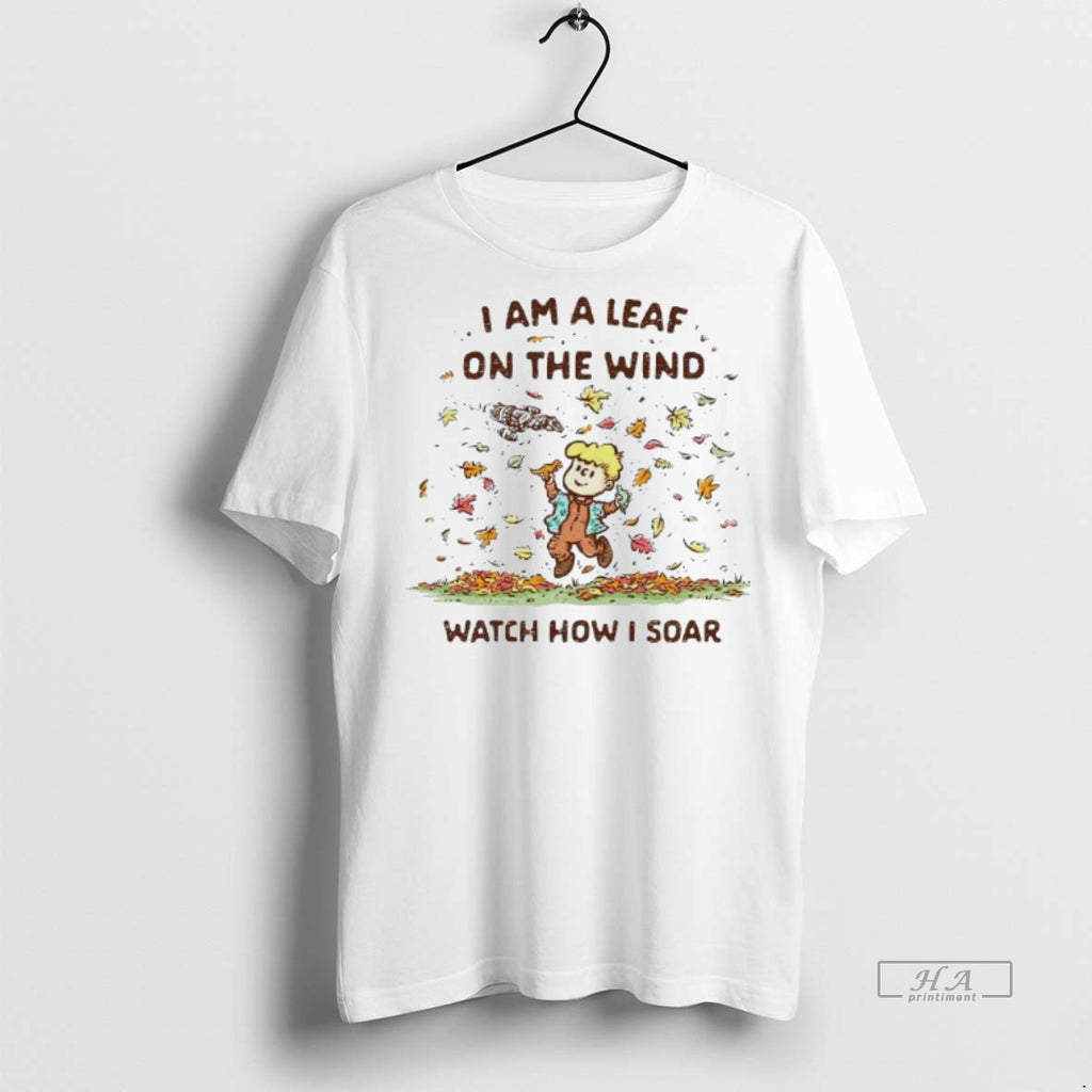 Official Trendy I Am A Leaf On The Wind Watch How I Soar Autumn Mens