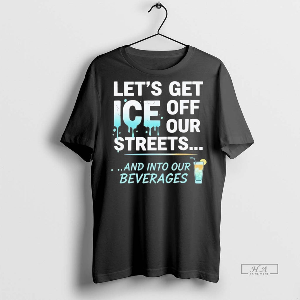 Official Trendy Lets Get Ice Off Our Streets And Into Our Beverages Tee Sweater