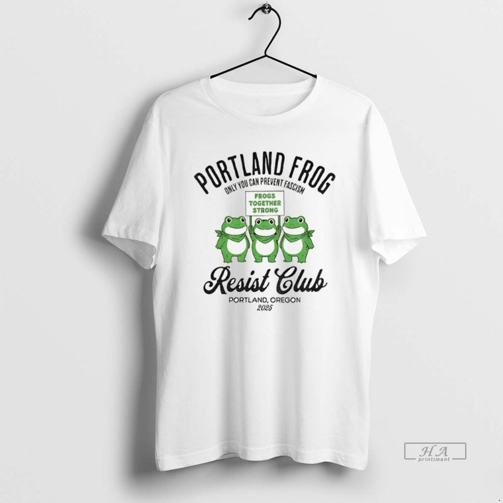 Official Trendy Portland Frogs Only You Can Prevent Fascism Resist Club Portland Oregon 2025 Tee