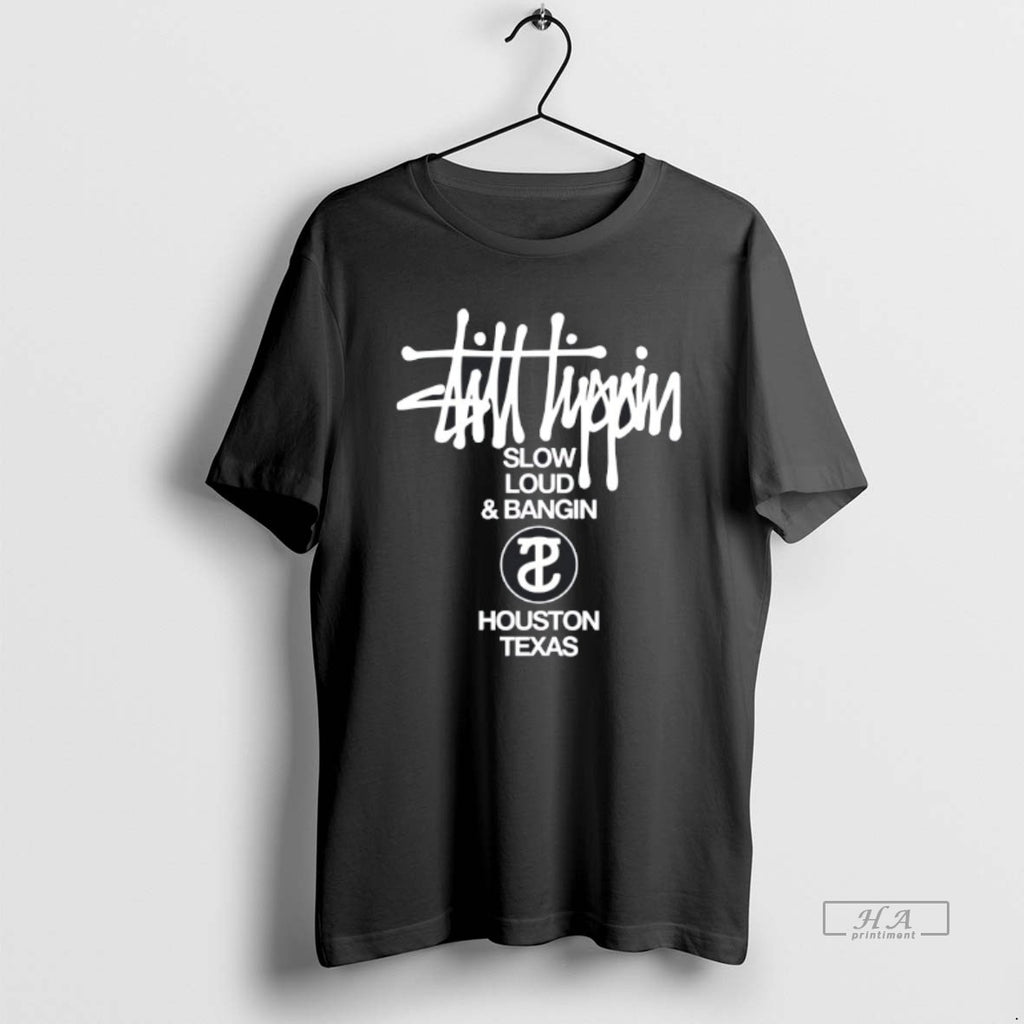 Official Trendy Slow Loud And Bangin Houston Texas 2 Sided