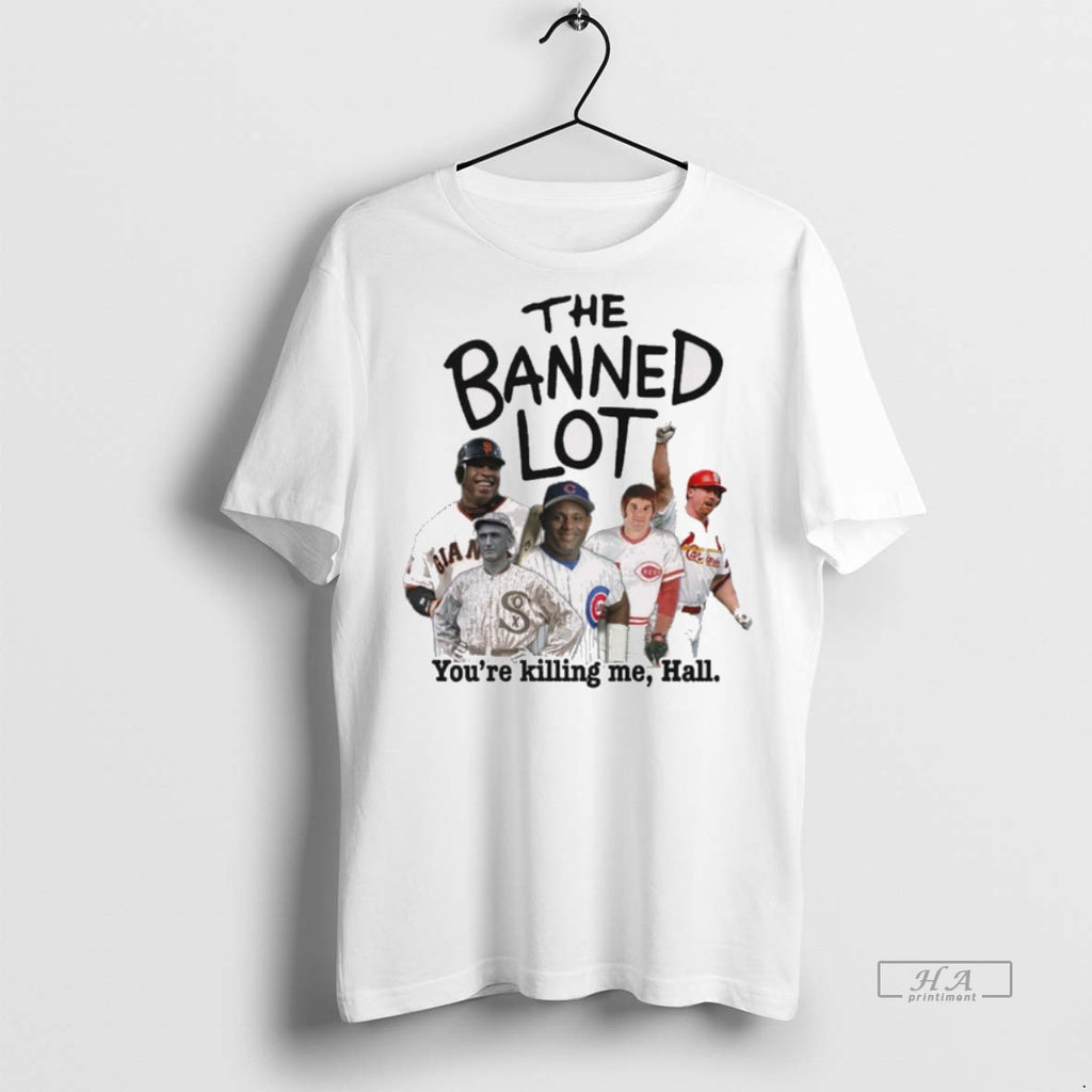 Official Trendy The Banned Lot Youre Killing Me Hall Legend Baseball T Tee Sweater