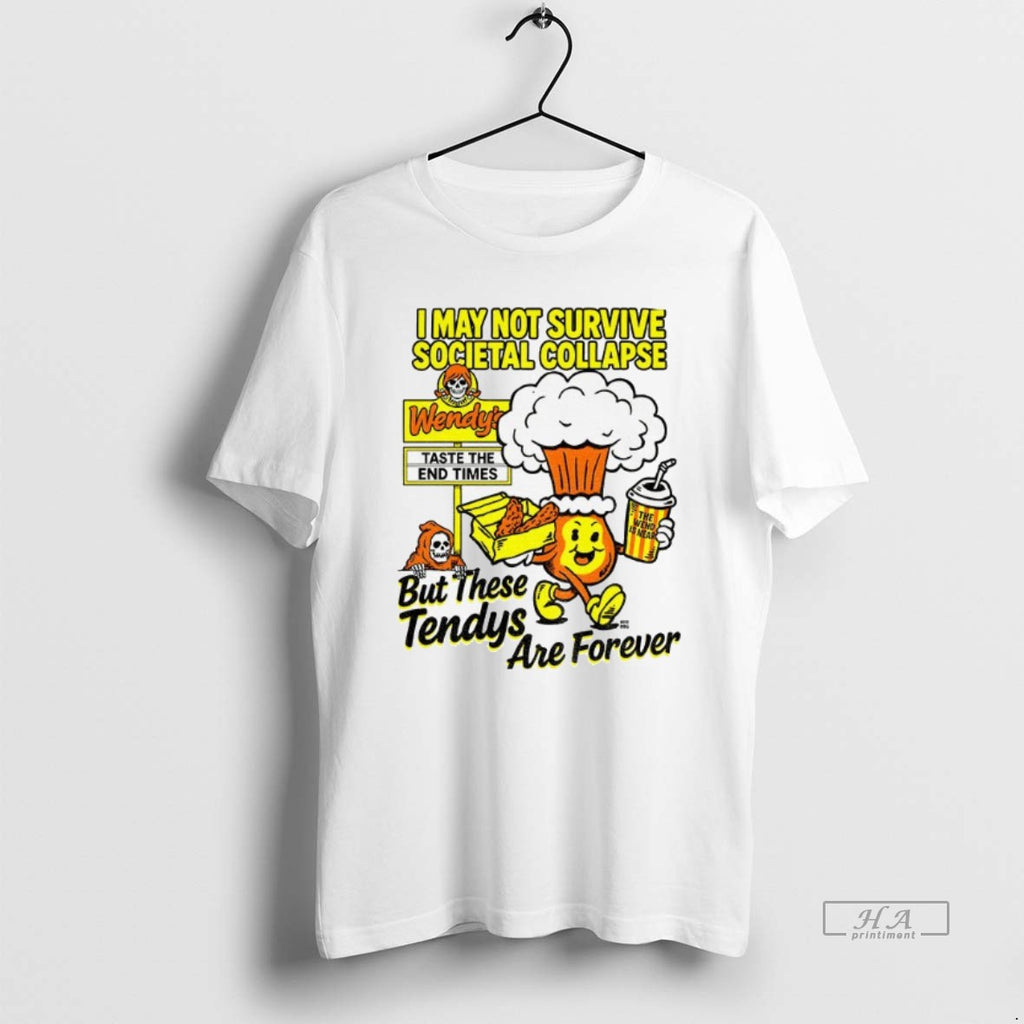 Official Trendy Wendys I May Not Survive Societal Collapse But These Tendys Are Forever Tee
