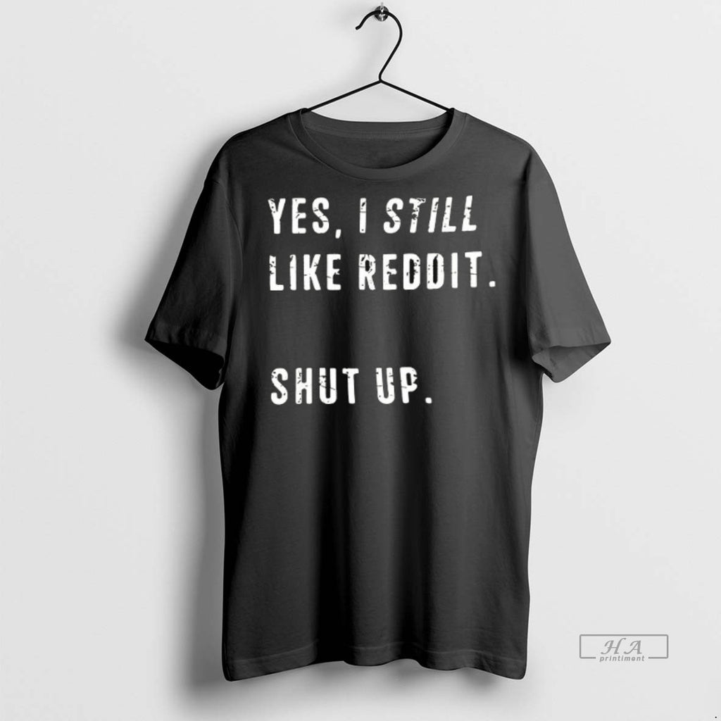 Official Trendy Yes I Still Like Reddit Shut Up Ceramic Ceramic And Classic Dad Cap