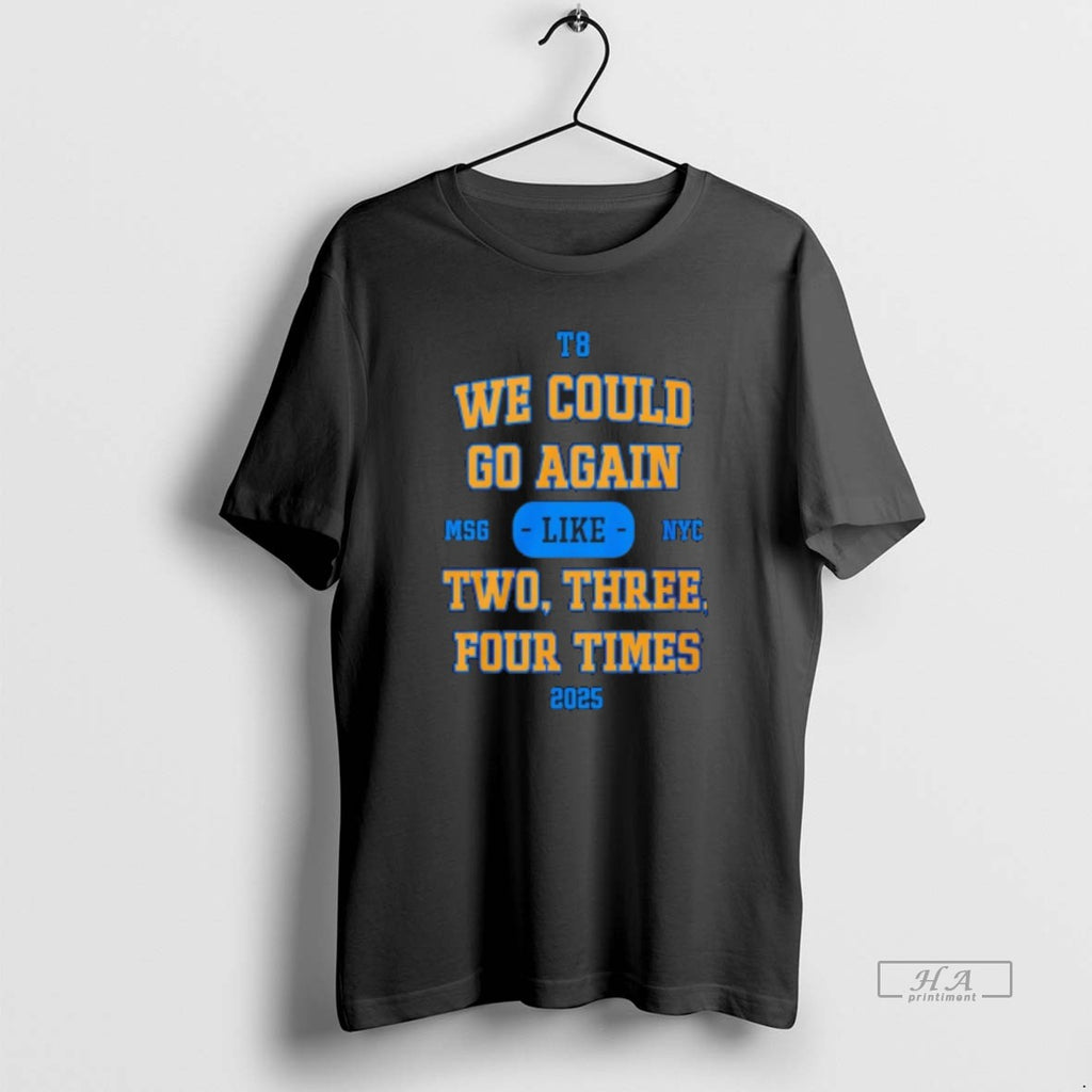 Official We Could Go Again Like Two Three Four Time 2025 T8 Msg Nyc