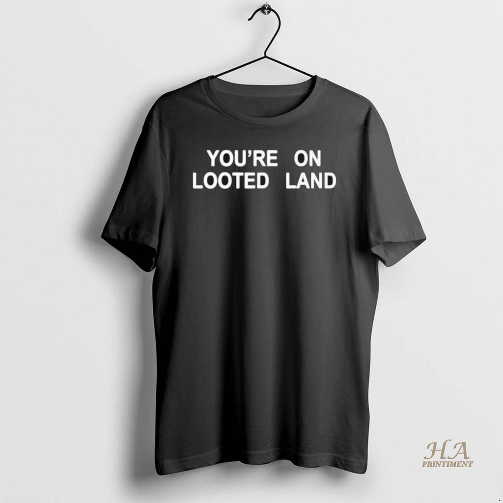 Official Youre On Looted Land
