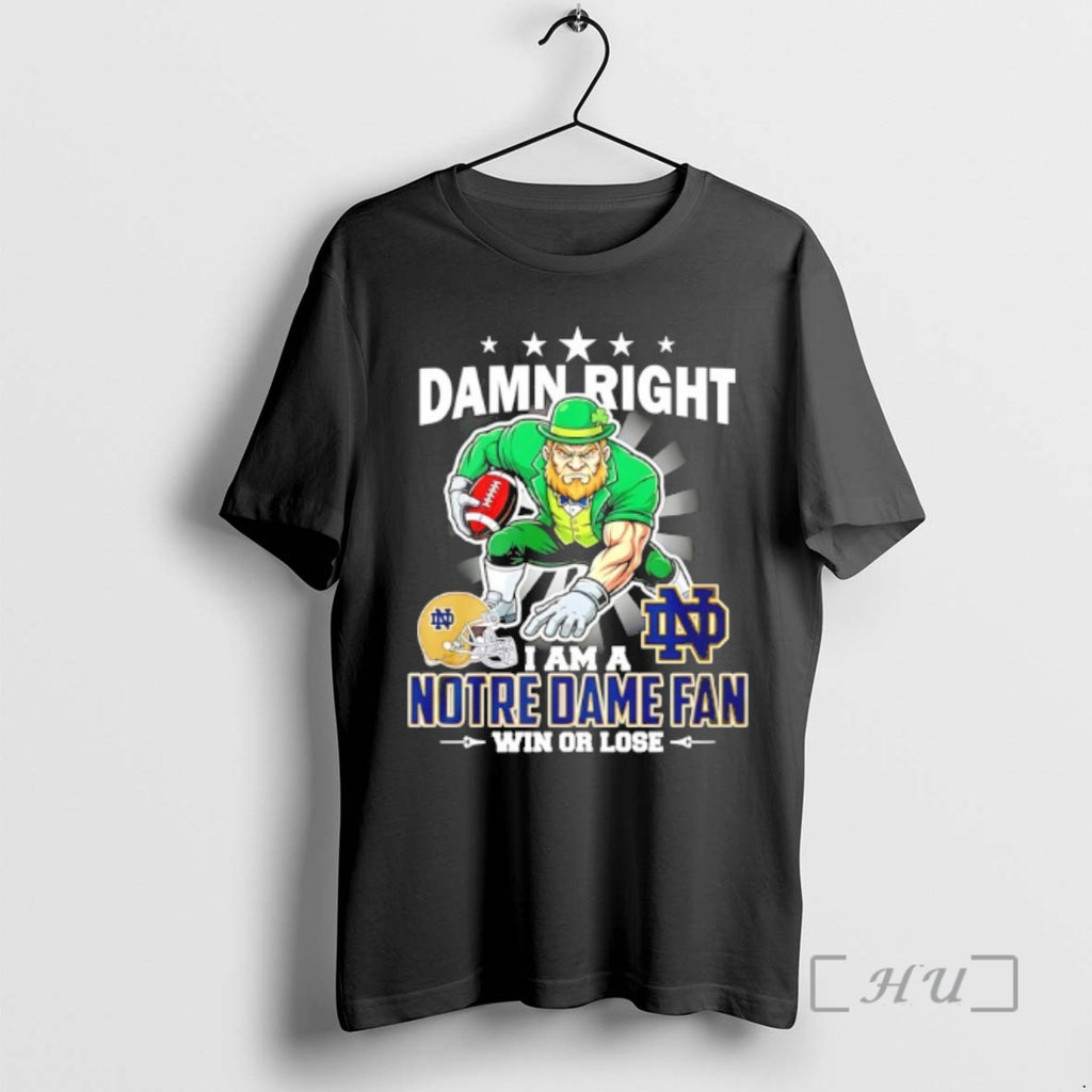 Officials Damn Right I Am A Notre Dame Fan Win Or Lose Mascot 25 Premium
