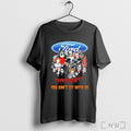 Officials Ford Motor Horror Film You Cant Sit With Us T Shirt