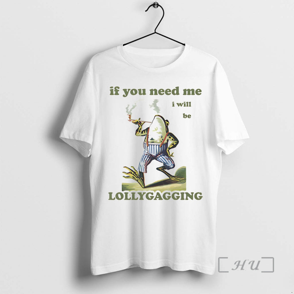 Officials Frog If You Need Me I Will Be Lollygagging