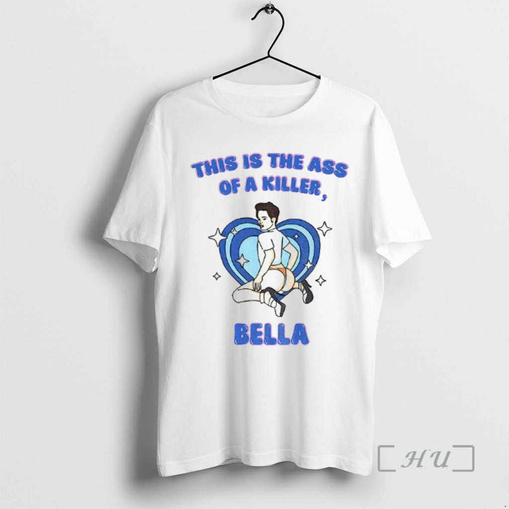 Officials Funny This Is The Ass Of A Killer Bella Xmas Gift Premium T Shirts