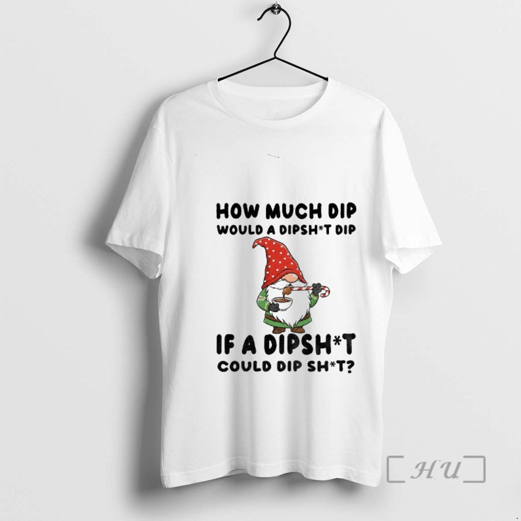 Officials Gnome How Much Dip Would A Dipshit Dip If A Dipshit Could Dip Shit
