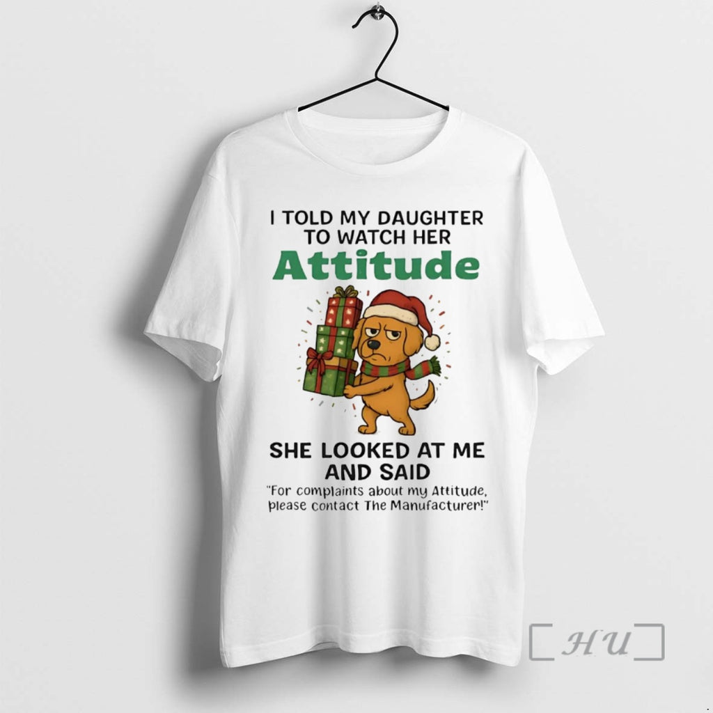 Officials Golden Retriever I Told My Daughter To Watch Her Attitude Christmas Premium T Shirts
