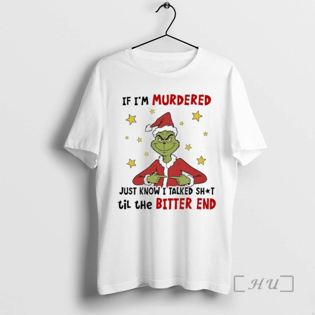 Officials Grinch Christmas If Im Murdered Just Know I Talked Shit Til The Bitter End