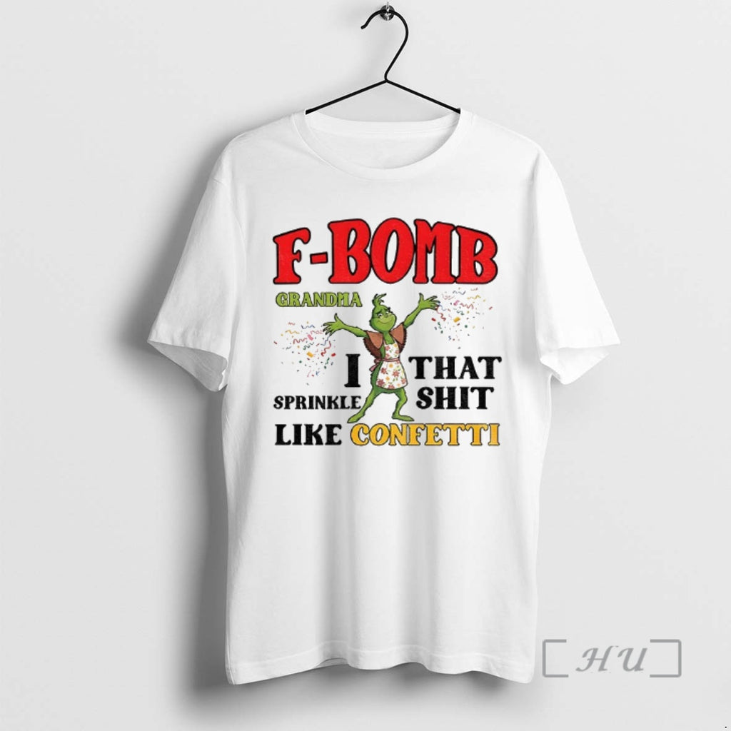 Officials Grinch F Bomb Grandma I That Sprinkle Shit Like Confetti Christmas Premium T Shirts