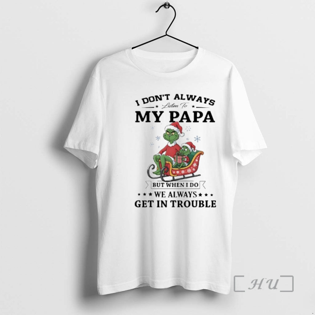 Officials Grinch Papa I Dont Always Listen To My Papa But When I Do We