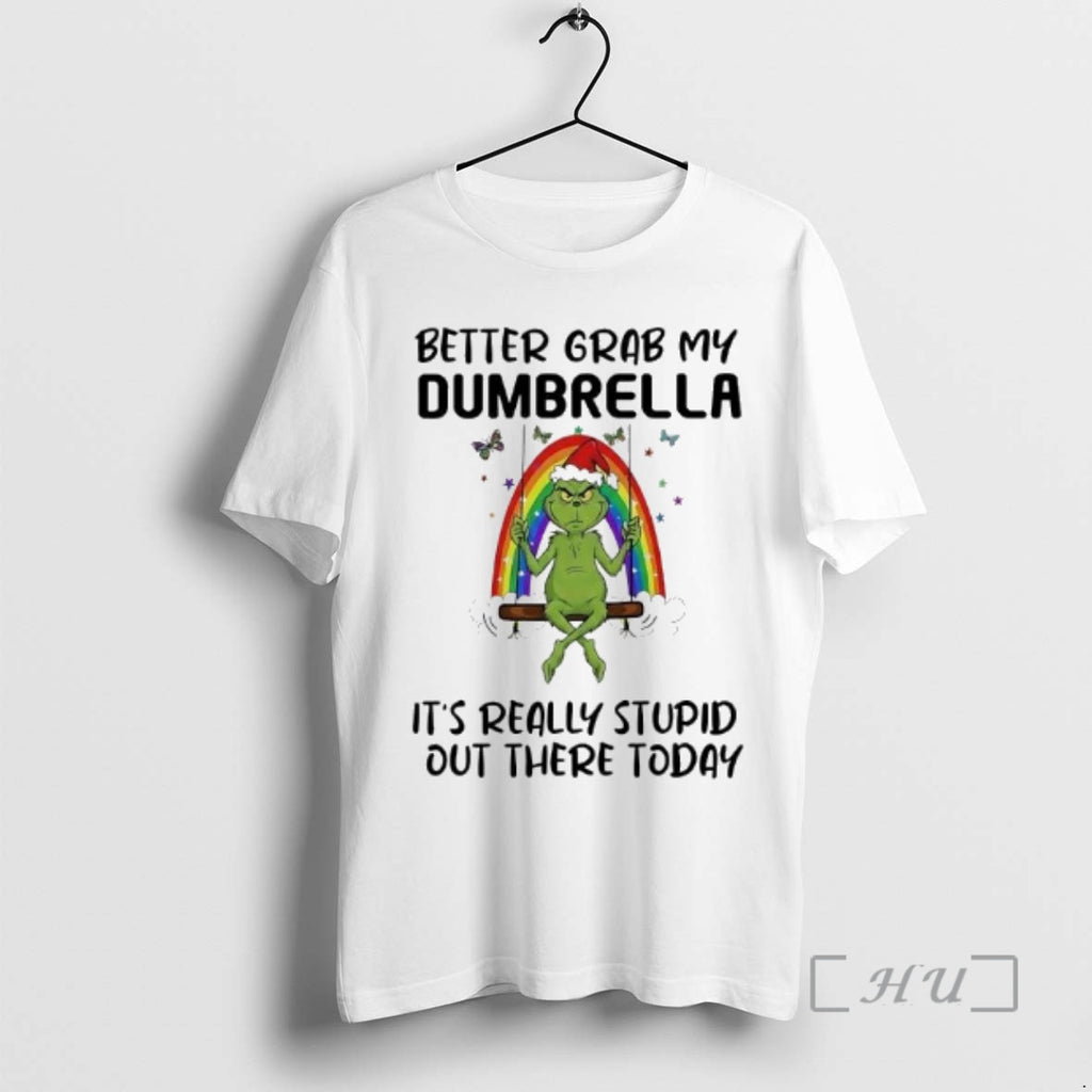 Officials Grinch Rainbow Better Grab My Dumbrella Its Really Stupid Out There Today Premium