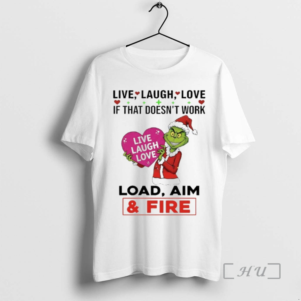 Officials Grinch Santa Claus Live Laugh Love If That Doesnt Work Load Aim And Fire