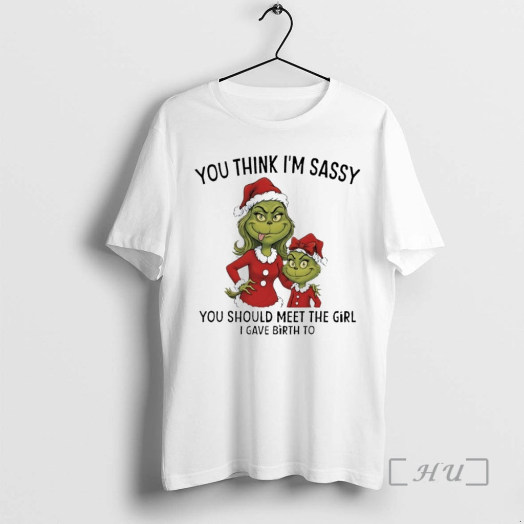 Officials Grinch Santa Claus You Think Im Sassy You Should Meet The Girl I Gave