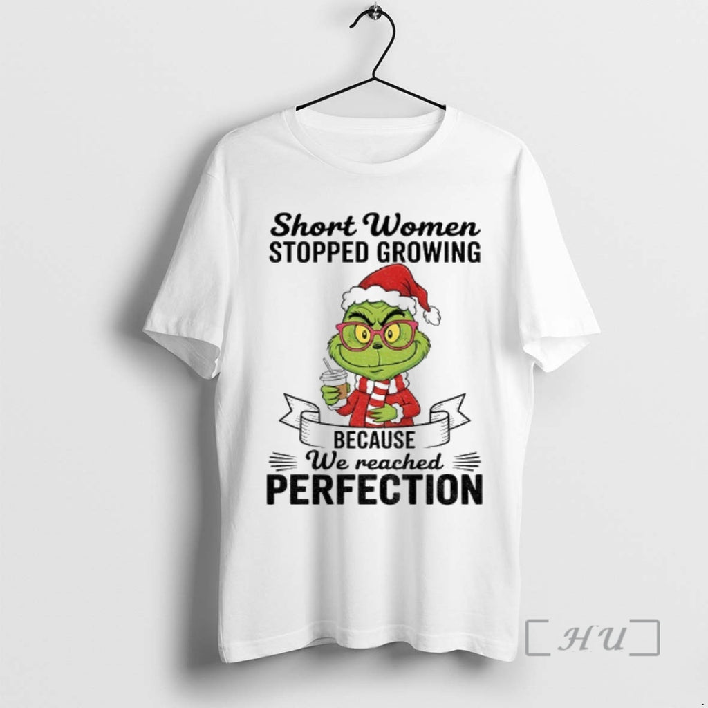 Officials Grinch Santa Hat Short Women Stopped Growing Because We Reached Perfection Christmas Premium