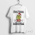 Officials Grinch Santa Hat Short Women Stopped Growing Because We Reached Perfection Christmas Premium