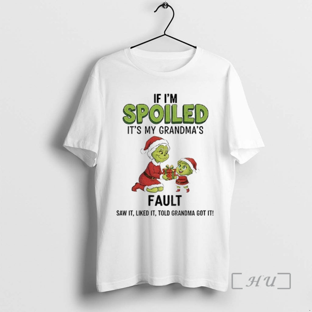 Officials Grinch Santa If Im Spoiled Its My Grandmas Fault Saw It Liked It Told