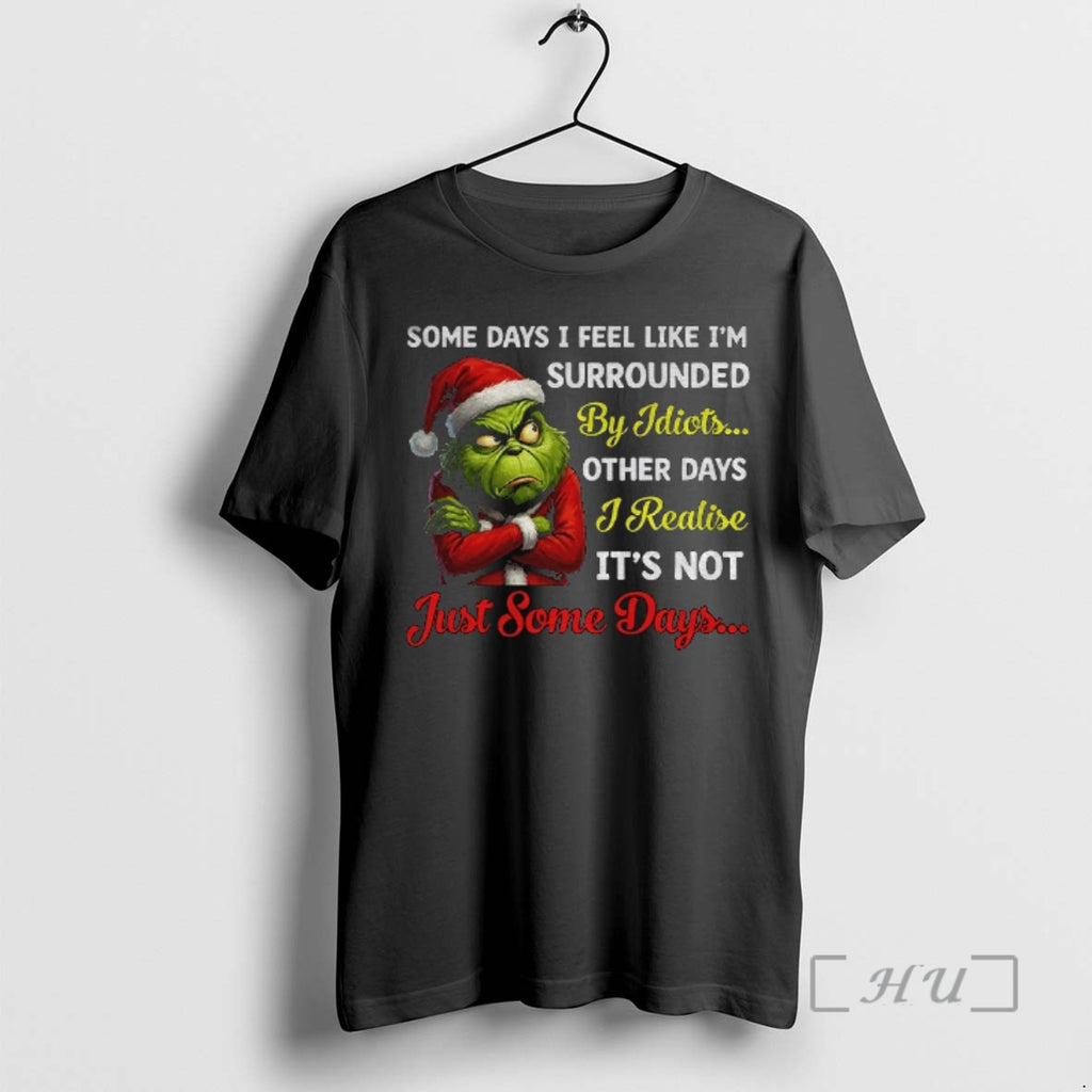 Officials Grinch Santa Some Days I Feel Like Im Surrounded By Idiots Other Days