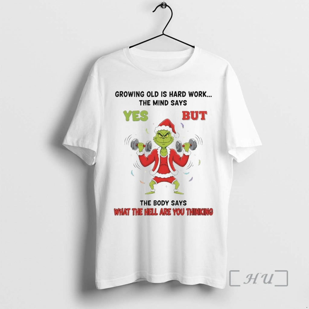 Officials Grinch Growing Old Is Hard Work The Mind Says Yes Christmas Premium T Shirts