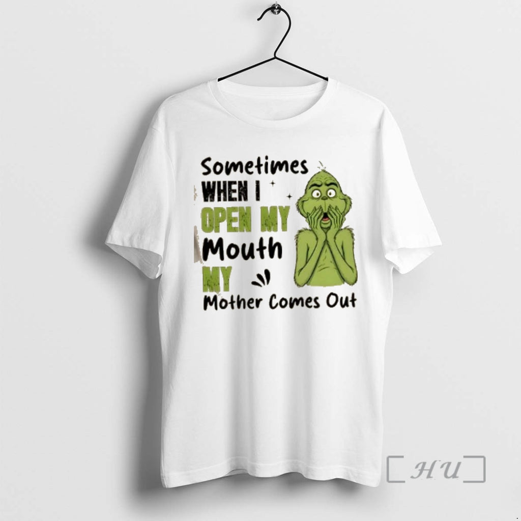 Officials Grinch Sometimes When I Open My Mouth My Mother Comes Out Premium T Shirts