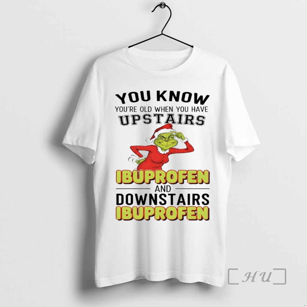 Officials Grinch You Know Youre Old When You Have Upstairs Ibuprofen Christmas Premium T Shirts