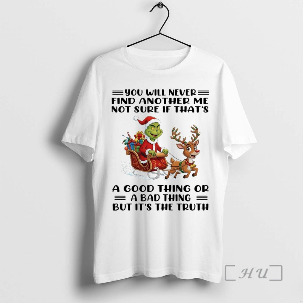 Officials Grinch You Will Never Find Another Me Not Sure If Thats Truth Christmas Premium