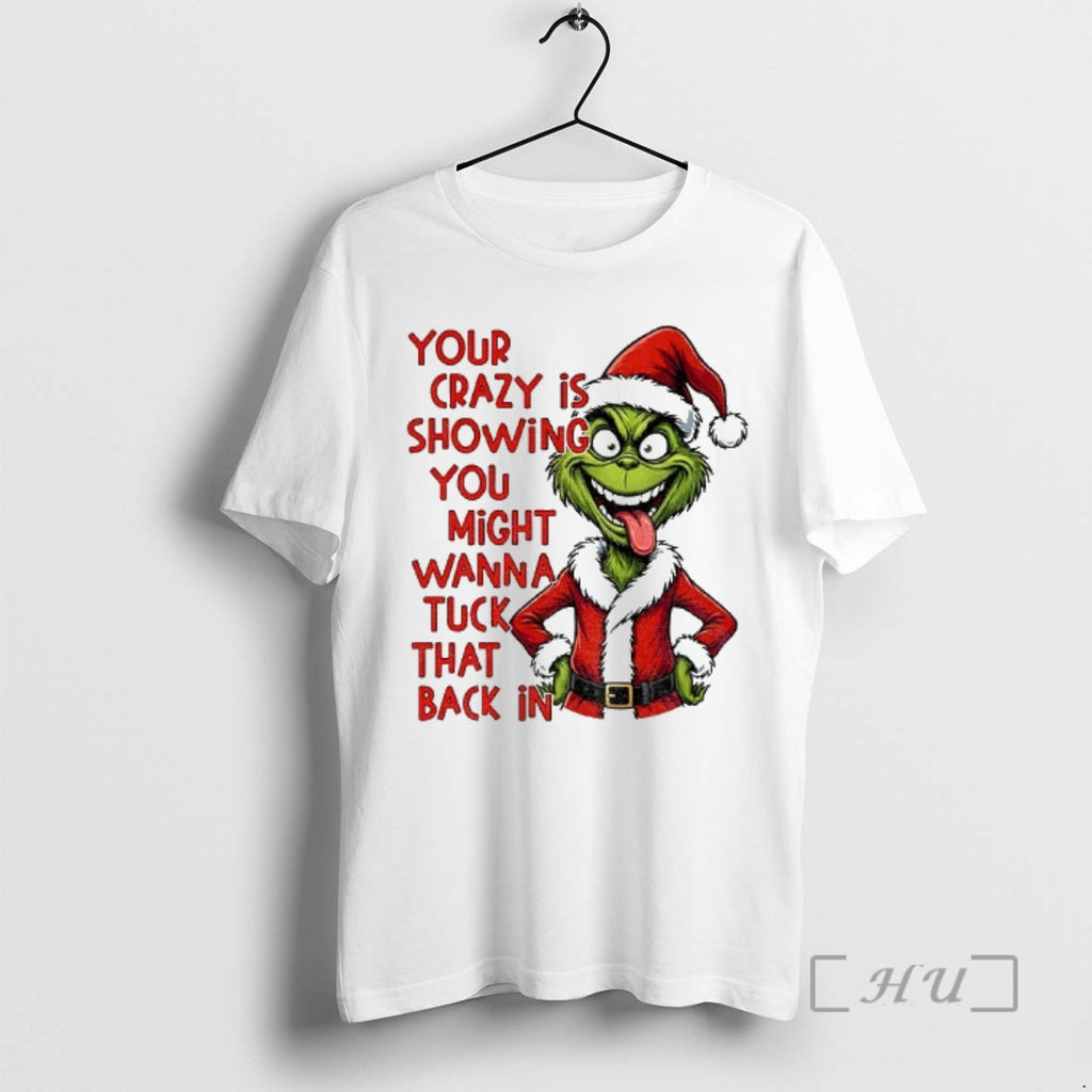 Officials Grinch Your Crazy Is Showing You Might Wanna Tuck That Back In Christmas Premium
